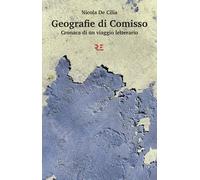Geografie di Comisso. Cronaca di un viaggio letterario - 2019 - R