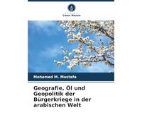 Geografie, Öl und Geopolitik der Bürgerkriege in der arabischen Welt
