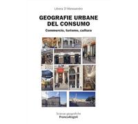 Geografie urbane del consumo. Commercio, turismo, cultura
