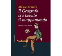 GEOGRAFO SI È BEVUTO IL MAPPAMONDO (IL) - Ivanov Aleksej - 2022 - Voland