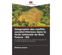 Géographie des conflits socioterritoriaux dans la forêt nationale de Bom Futuro - RO: Un regard géographique sur la déterritorialisation de l'unité de conservation à Rondônia