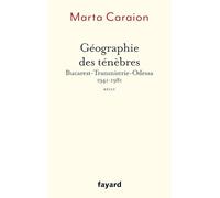 Géographie des ténèbres: Bucarest-Transnistrie-Odessa 1941-1981