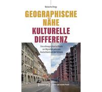 Geographische Nähe - Kulturelle Differenz: Eine ethnographische Studie zur Migration zwischen Deutschland und der Schweiz
