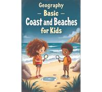 Geography Basic Coasts and Beaches for Kids: Learn About Shorelines, Tides, Ecosystems, Landforms, Wildlife, and How We Protect Our Coastlines
