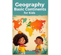 Geography Basic Continents for Kids: Seven Continents Explored - Facts, Cultures, and World Wonders for Early Learners Ages 6-10