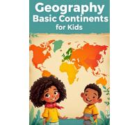 Geography Basic Continents for Kids: Seven Continents Explored - Facts, Cultures, and World Wonders for Early Learners Ages 6-10