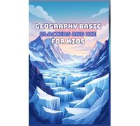 Geography Basic Glaciers and Ice Ages for Kids: A Beginner's Guide to Frozen Worlds, Ice Sheets, Polar Regions, and Earth's Changing Climate