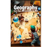 Geography Basic Maps and Coordinates for Kids: Learn Latitude, Longitude, Grid Systems, Navigation, and How to Read the World Around You