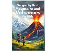 Geography Basic Mountains and Volcanoes for Kids: Explore Eruptions, Ranges, and Earth's Most Powerful Landforms - Facts, Maps, and Science for Young Explorers