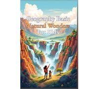 Geography Basic Natural Wonders for Kids: Explore Earth's Most Spectacular Landforms, Ecosystems, and Landscapes From Mountains to Glaciers