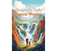 Geography Basic Natural Wonders for Kids: Explore Earth's Most Spectacular Landforms, Ecosystems, and Landscapes From Mountains to Glaciers