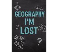Geography? I’m Lost - Sarcastic Lined Notebook: 6x9 inch, 120-page journal - perfect for students who can’t find their way on a map
