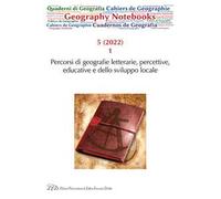 Geography notebooks (2022). Vol. 5\1: Percorsi di geografie letterarie, percettive, educative e dello sviluppo locale.