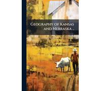 Geography of Kansas and Nebraska ..