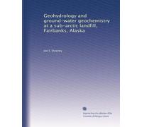 Geohydrology and ground-water geochemistry at a sub-arctic landfill, Fairbanks, Alaska