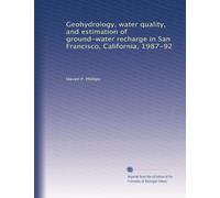 Geohydrology, water quality, and estimation of ground-water recharge in San Francisco, California, 1987-92