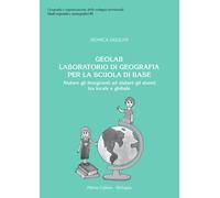 Geolab. Laboratorio di geografia per la scuola di base - Ugolini Monica