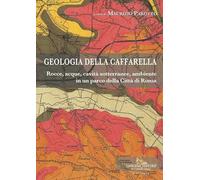 Geologia della Caffarella. Rocce, acque, cavità sotterranee, ambiente in un parco della Città di Roma