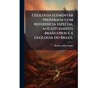 Geologia elementar preparada com referencia especial aos estudantes brasileiros e à geologia do Brazil