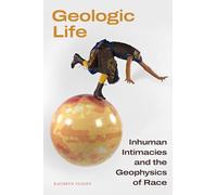 Geologic Life: Inhuman Intimacies and the Geophysics of Race
