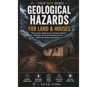Geological Hazards for Land & Houses: How to Spot Unstable Ground, Drainage Problems, Landslides, Floods and Dangerous Terrain Before They Damage Your Property