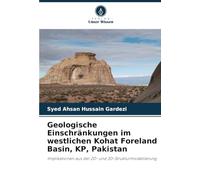 Geologische Einschränkungen im westlichen Kohat Foreland Basin, KP, Pakistan: Implikationen aus der 2D- und 3D-Strukturmodellierung