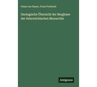 Geologische Übersicht der Bergbaue der österreichischen Monarchie