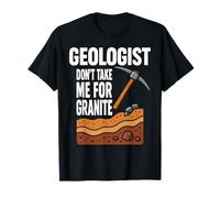 Geologist Don't Take for Granite Citazioni Divertenti Maglietta