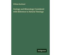 Geology and Mineralogy Considered with Reference to Natural Theology