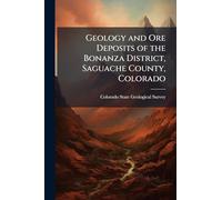 Geology and Ore Deposits of the Bonanza District, Saguache County, Colorado