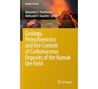 Geology, Petrochemistry and Ore Content of Carbonaceous Deposits of the Kumak Ore Field