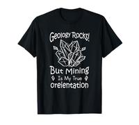 Geology Rocks! But Mining Is My Real Oreientation Maglietta