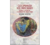 Geomanzia per principianti. Semplici tecniche di divinazione dalla terra -...