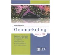 Geomarketing. I sistemi informativi territoriali (SIT-GIS) a supporto delle aziende e della pubblica amministrazione. Con DVD