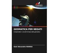GEOMATICA PER NEGATI: Comprendere i concetti di base della geomatica