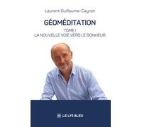 Géoméditation: Tome 1, La nouvelle voie vers le bonheur