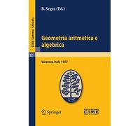Geometria aritmetica e algebrica: Lectures given at a Summer School of the Centro Internazionale Matematico Estivo (C.I.M.E.) held in Varenna (Como), Italy, May 21.30, 1957: 12