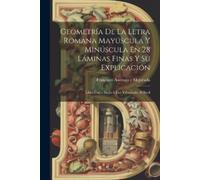 Geometría De La Letra Romana Mayúscula Y Minúscula En 28 Láminas Fin (Tascabile)