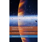 GEOMETRÍA DE LAS ESCALAS DEL ESPACIO-TIEMPO: UNA TEORÍA UNIFICADA DE LA COMPLEJIDAD COSMOLÓGICA