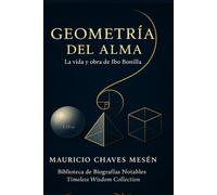 Geometría del Alma: La vida y obra de Ibo Bonilla: Edición especial a color.