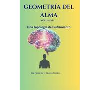 Geometria del alma Volumen I: Una topologia del sufrimiento