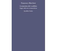 GEOMETRIA DEL CONFLITTO. SAGGIO SULLA NON-CORRISPONDENZA - Marchesi Francesco
