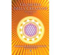Geometria della creazione (Elementi). Vol. 1: Introduzione allo studio della geometria sacra