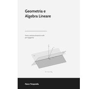 Geometria e Algebra Lineare: Teoria, esempi ed esercizi svolti per Ingegneria