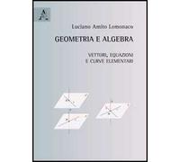 Geometria e algebra. Vettori, equazioni e curve elementari