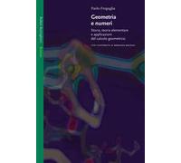 Geometria e numeri. Storia, teoria elementare e applicazioni del calcolo geometrico