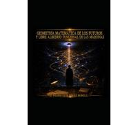 GEOMETRÍA MATEMÁTICA DE LOS FUTUROS Y LIBRE ALBEDRÍO FUNCIONAL DE LAS MÁQUINAS