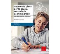Geometria piana per la scuola secondaria di primo grado. Dall'esperienza all'astrazione