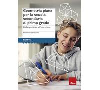 Geometria piana per la scuola secondaria di primo grado. Dall'esperienza all'astrazione