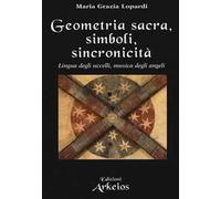 Geometria sacra, simboli, sincronicità. Lingua degli uccelli, musica degli angeli